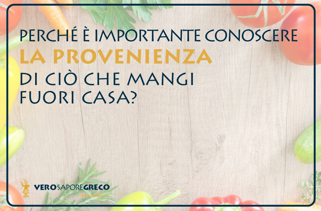 Perché è importante conoscere la provenienza di ciò che mangi fuori casa? -  Vero Sapore Greco